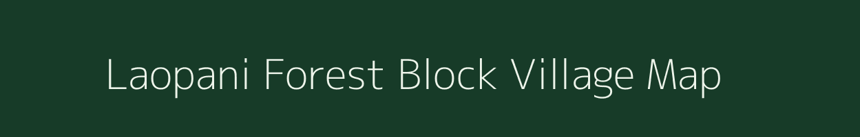 Laopani Forest Block village map in Assam