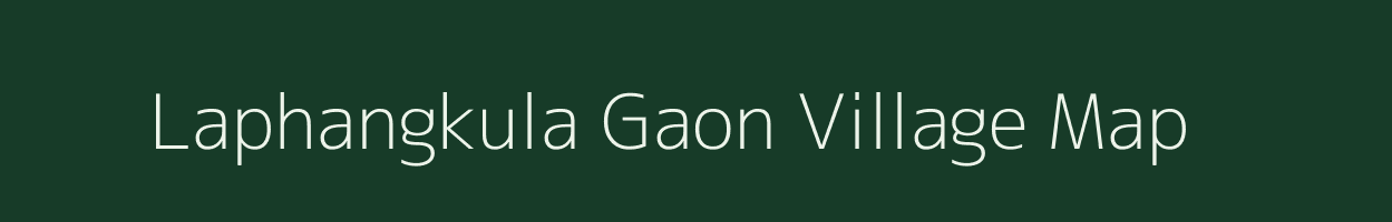 Laphangkula Gaon village map in Assam