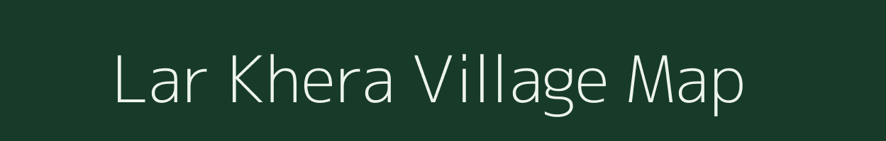 Lar Khera village map in Rajasthan