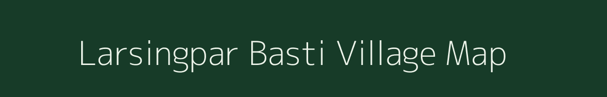 Larsingpar Basti village map in Assam