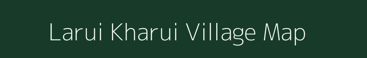 Larui Kharui village map in Bihar