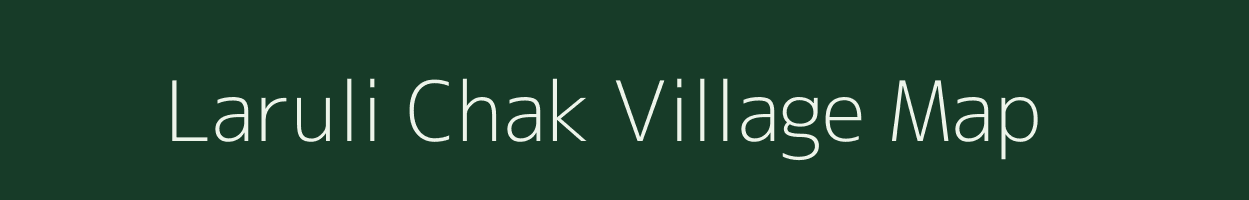 Laruli Chak village map in Bihar