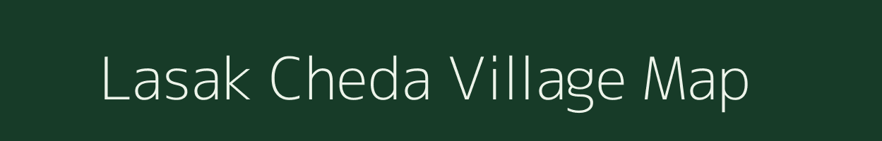 Lasak Cheda village map in Arunachal Pradesh