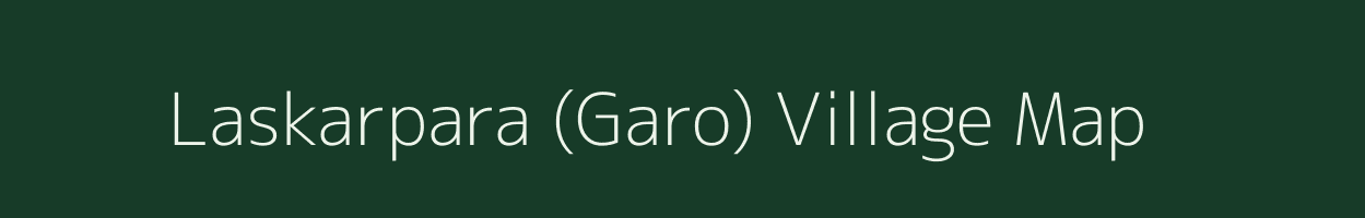 Laskarpara (Garo) village map in Meghalaya