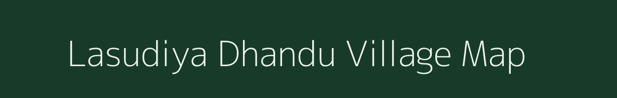 Lasudiya Dhandu village map in Madhya Pradesh