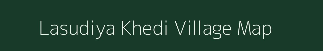 Lasudiya Khedi village map in Madhya Pradesh