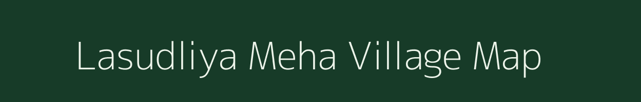 Lasudliya Meha village map in Madhya Pradesh