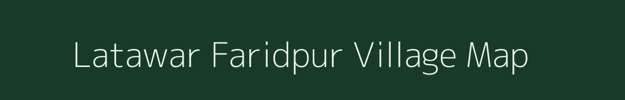 Latawar Faridpur village map in Bihar