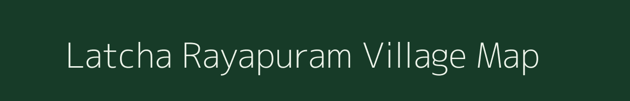 Latcha Rayapuram village map in Andhra Pradesh