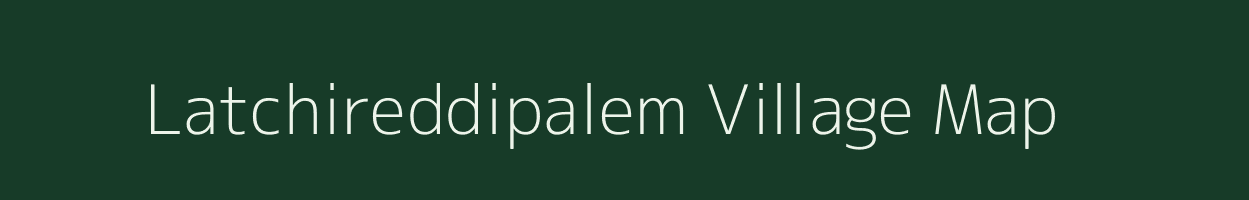 Latchireddipalem village map in Andhra Pradesh