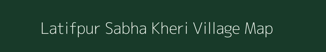 Latifpur Sabha Kheri village map in Uttar Pradesh