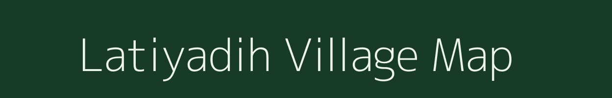 Latiyadih village map in Chhattisgarh