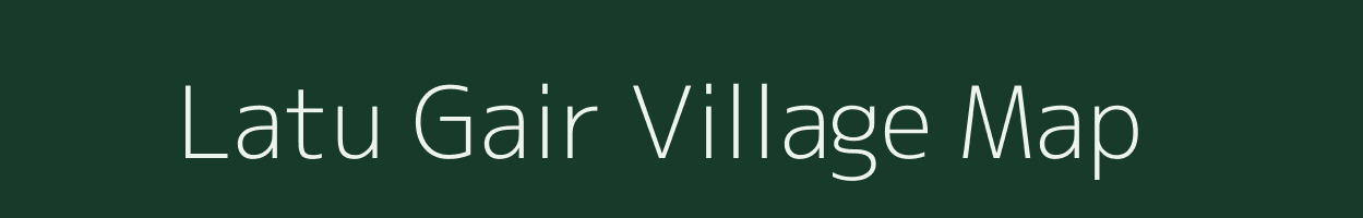 Latu Gair village map in Uttarakhand