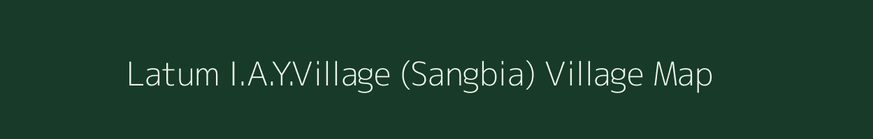 Latum I.A.Y.Village (Sangbia) village map in Arunachal Pradesh