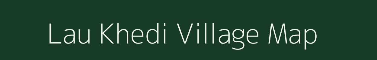 Lau Khedi village map in Madhya Pradesh