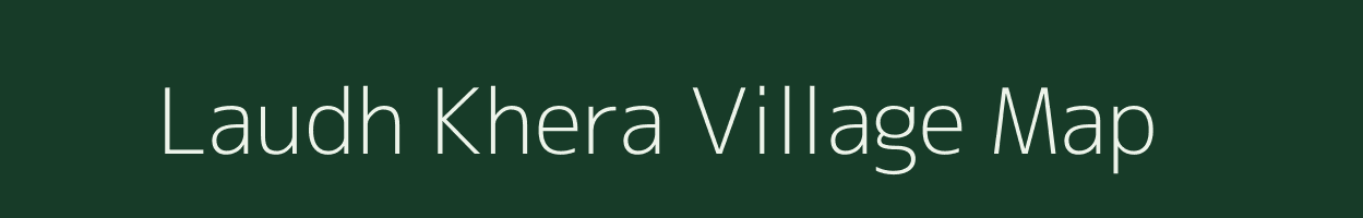 Laudh Khera village map in Uttar Pradesh