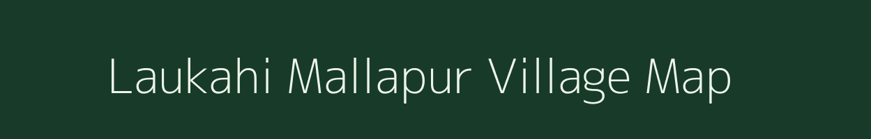 Laukahi Mallapur village map in Uttar Pradesh