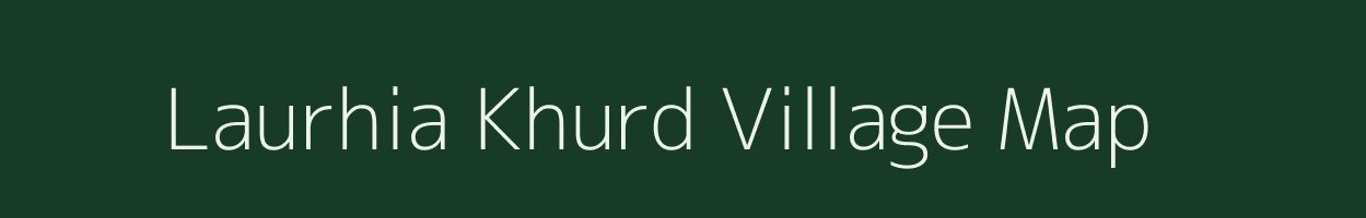 Laurhia Khurd village map in Bihar