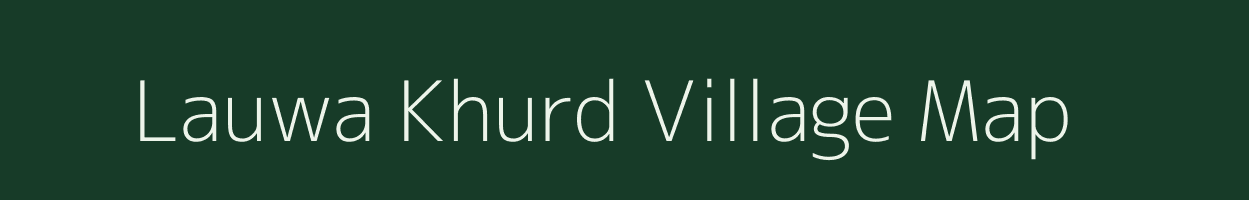 Lauwa Khurd village map in Bihar