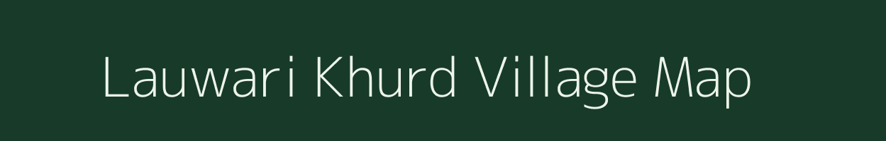 Lauwari Khurd village map in Uttar Pradesh