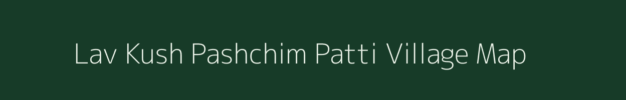 Lav Kush Pashchim Patti village map in Uttar Pradesh
