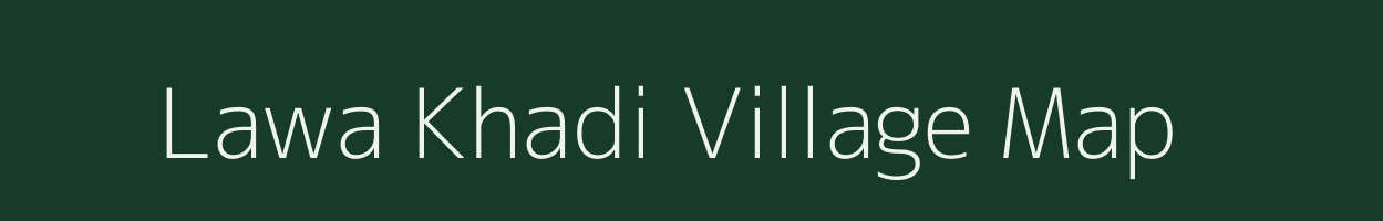 Lawa Khadi village map in Madhya Pradesh