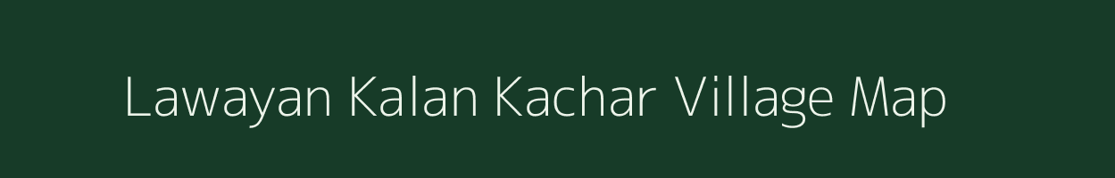Lawayan Kalan Kachar village map in Uttar Pradesh