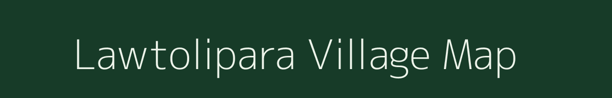 Lawtolipara village map in Assam
