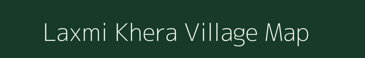 Laxmi Khera village map in Rajasthan