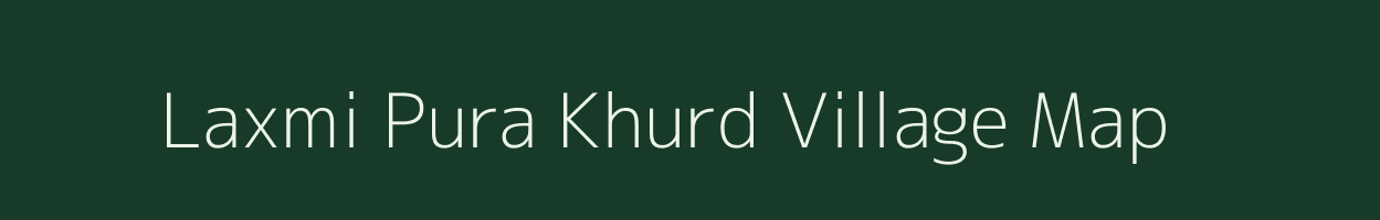Laxmi Pura Khurd village map in Rajasthan