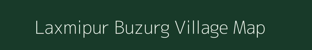 Laxmipur Buzurg village map in Uttar Pradesh