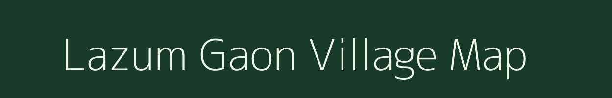 Lazum Gaon village map in Assam