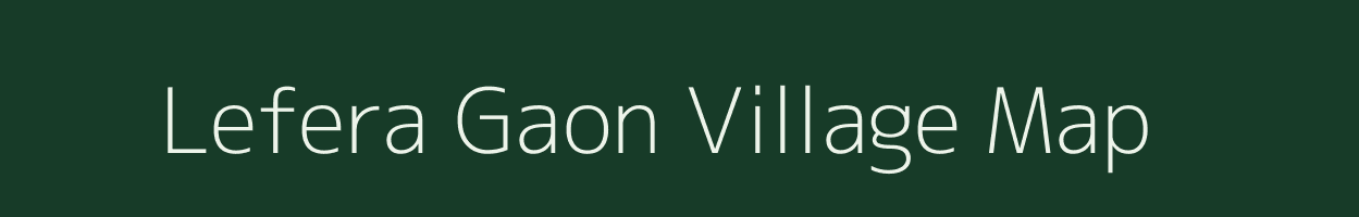 Lefera Gaon village map in Assam