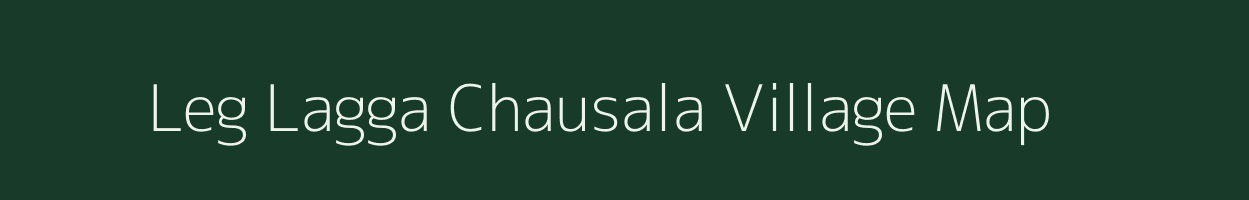 Leg Lagga Chausala village map in Uttarakhand