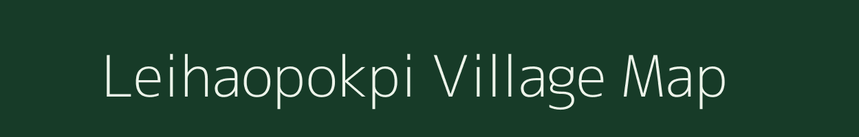 Leihaopokpi village map in Manipur