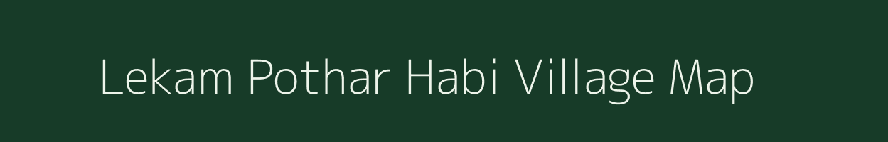 Lekam Pothar Habi village map in Assam