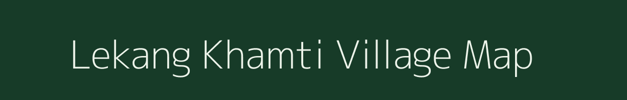 Lekang Khamti village map in Arunachal Pradesh