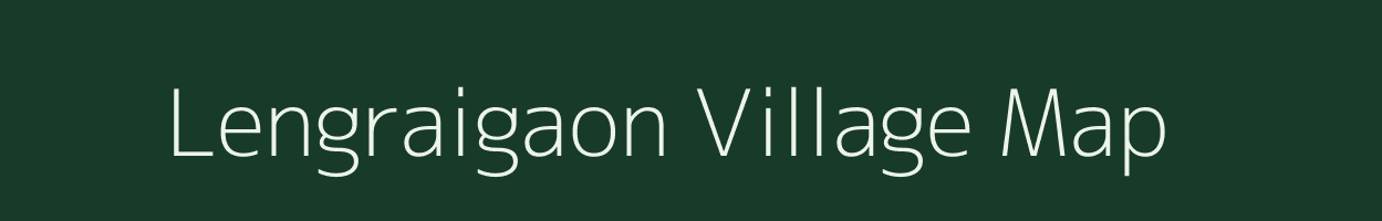 Lengraigaon village map in Assam