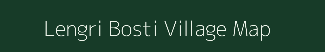 Lengri Bosti village map in Assam