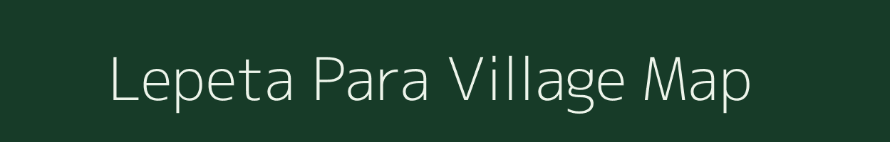 Lepeta Para village map in Assam