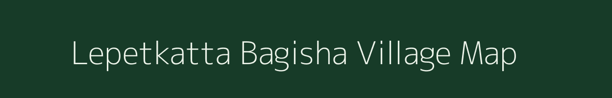 Lepetkatta Bagisha village map in Assam