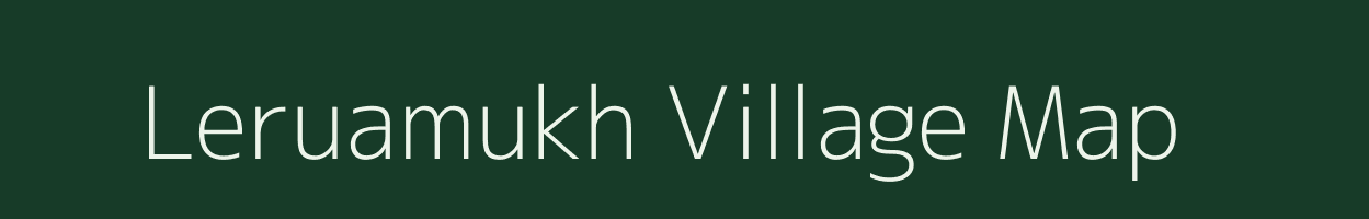 Leruamukh village map in Assam