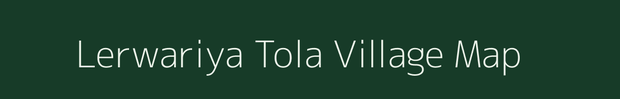 Lerwariya Tola village map in Bihar