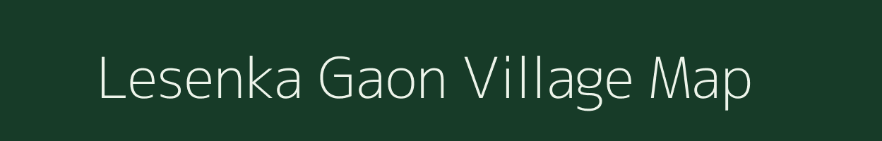 Lesenka Gaon village map in Assam