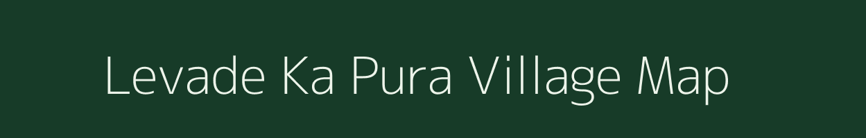 Levade Ka Pura village map in Rajasthan