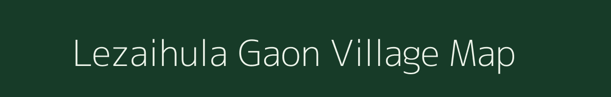 Lezaihula Gaon village map in Assam