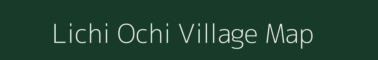 Lichi Ochi village map in Arunachal Pradesh