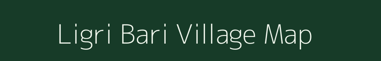 Ligri Bari village map in Assam