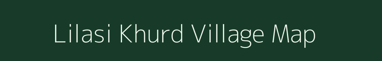 Lilasi Khurd village map in Uttar Pradesh