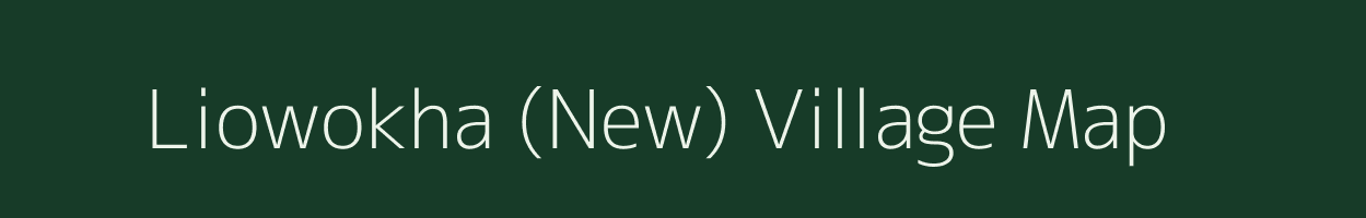 Liowokha (New) village map in Nagaland